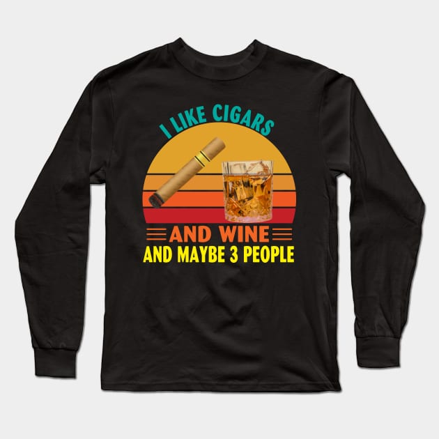 I Like Cigars and Wine and Maybe 3 People Long Sleeve T-Shirt by Spit in my face PODCAST